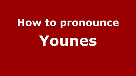 How to pronounce Younes .